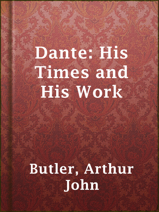Title details for Dante: His Times and His Work by Arthur John Butler - Available